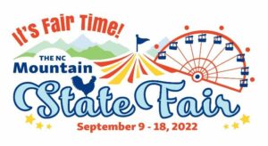 It's Fair time! The NC Mountain State Fair, September 9 – 18, 2022.